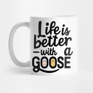 Life Is Better With A Goose Mug